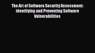 The Art of Software Security Assessment: Identifying and Preventing Software Vulnerabilities