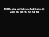 CCNA Routing and Switching Certification Kit: Exams 100-101 200-201 200-120  Free Books
