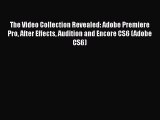 The Video Collection Revealed: Adobe Premiere Pro After Effects Audition and Encore CS6 (Adobe