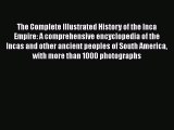 The Complete Illustrated History of the Inca Empire: A comprehensive encyclopedia of the Incas