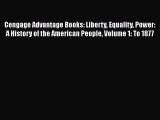 Cengage Advantage Books: Liberty Equality Power: A History of the American People Volume 1: