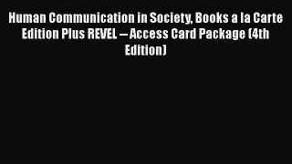 Human Communication in Society Books a la Carte Edition Plus REVEL -- Access Card Package (4th