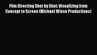 Film Directing Shot by Shot: Visualizing from Concept to Screen (Michael Wiese Productions)