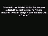 Costume Design 101 - 2nd edition: The Business and Art of Creating Costumes For Film and Television