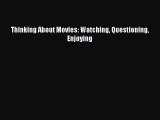 Thinking About Movies: Watching Questioning Enjoying Free Download Book