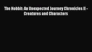 The Hobbit: An Unexpected Journey Chronicles II - Creatures and Characters  Free Books