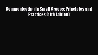 Communicating in Small Groups: Principles and Practices (11th Edition)  Free PDF