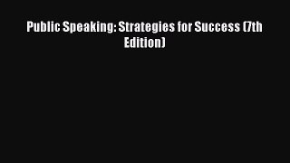 Public Speaking: Strategies for Success (7th Edition)  Free Books
