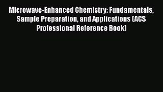 Microwave-Enhanced Chemistry: Fundamentals Sample Preparation and Applications (ACS Professional