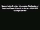 Women in the Crucible of Conquest: The Gendered Genesis of Spanish American Society 1500-1600