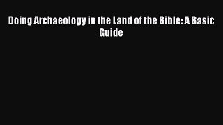 Doing Archaeology in the Land of the Bible: A Basic Guide  Free Books