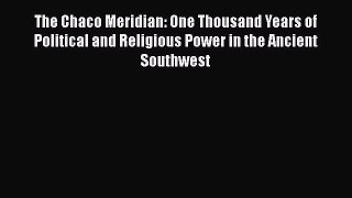 The Chaco Meridian: One Thousand Years of Political and Religious Power in the Ancient Southwest