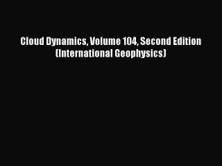 Cloud Dynamics Volume 104 Second Edition (International Geophysics)  Free Books