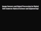 Image Sensors and Signal Processing for Digital Still Cameras (Optical Science and Engineering)