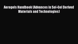 [PDF Download] Aerogels Handbook (Advances in Sol-Gel Derived Materials and Technologies) [Read]