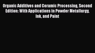 [PDF Download] Organic Additives and Ceramic Processing Second Edition: With Applications in