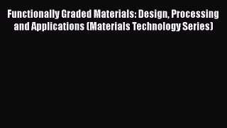 [PDF Download] Functionally Graded Materials: Design Processing and Applications (Materials