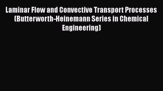 [PDF Download] Laminar Flow and Convective Transport Processes (Butterworth-Heinemann Series