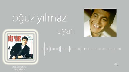 Oğuz  Yılmaz  - Uyan