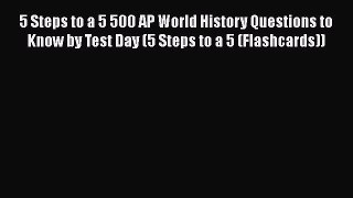 5 Steps to a 5 500 AP World History Questions to Know by Test Day (5 Steps to a 5 (Flashcards))
