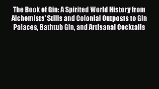 The Book of Gin: A Spirited World History from Alchemists' Stills and Colonial Outposts to