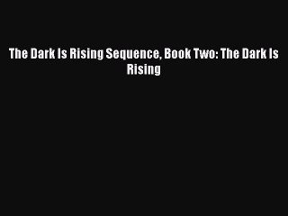 [PDF Download] The Dark Is Rising Sequence Book Two: The Dark Is Rising [Read] Online