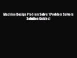 [PDF Download] Machine Design Problem Solver (Problem Solvers Solution Guides) [PDF] Full Ebook