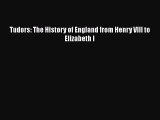 Tudors: The History of England from Henry VIII to Elizabeth I  Free Books
