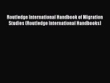 [PDF Download] Routledge International Handbook of Migration Studies (Routledge International