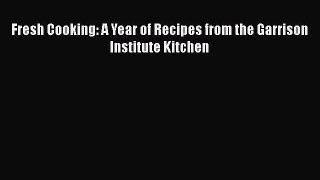 Fresh Cooking: A Year of Recipes from the Garrison Institute Kitchen  Free Books