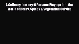 A Culinary Journey: A Personal Voyage into the World of Herbs Spices & Vegetarian Cuisine Free