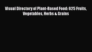 Visual Directory of Plant-Based Food: 625 Fruits Vegetables Herbs & Grains  Free PDF