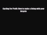 [PDF Download] Cycling For Profit: How to make a living with your bicycle [Download] Online