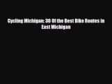 [PDF Download] Cycling Michigan: 30 Of the Best Bike Routes in East Michigan [PDF] Full Ebook