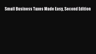 [PDF Download] Small Business Taxes Made Easy Second Edition [Read] Full Ebook