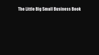 [PDF Download] The Little Big Small Business Book [Download] Online