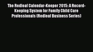 [PDF Download] The Redleaf Calendar-Keeper 2015: A Record-Keeping System for Family Child Care