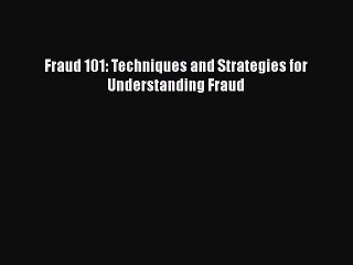 PDF Download Fraud 101: Techniques and Strategies for Understanding Fraud Download Full Ebook