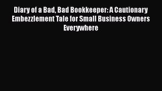 [PDF Download] Diary of a Bad Bad Bookkeeper: A Cautionary Embezzlement Tale for Small Business