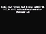 [PDF Download] Curtiss Hawk Fighters: Hawk Biplanes and the P-36 P-37 P-40 P-42 and Other Monoplane