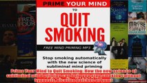 Download PDF  Prime Your Mind to Quit Smoking How the new science of subliminal mind priming can help FULL FREE