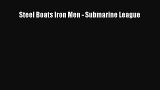 [PDF Download] Steel Boats Iron Men - Submarine League [PDF] Online