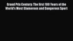 Grand Prix Century: The first 100 Years of the World's Most Glamorous and Dangerous Sport