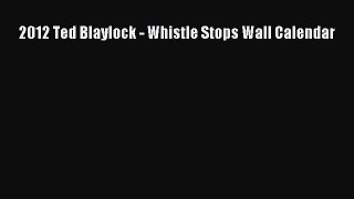 (PDF Download) 2012 Ted Blaylock - Whistle Stops Wall Calendar PDF