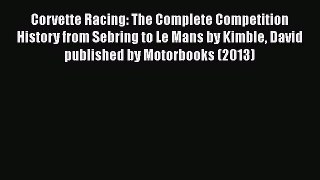 (PDF Download) Corvette Racing: The Complete Competition History from Sebring to Le Mans by