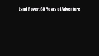 (PDF Download) Land Rover: 60 Years of Adventure Download