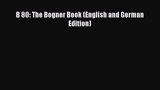 [PDF Download] B 80: The Bogner Book (English and German Edition) [PDF] Online