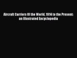 [PDF Download] Aircraft Carriers Of the World 1914 to the Present: an Illustrated Encyclopedia