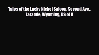 [PDF Download] Tales of the Lucky Nickel Saloon Second Ave. Laramie Wyoming US of A [PDF] Full