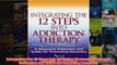 Download PDF  Integrating the 12 Steps into Addiction Therapy A Resource Collection and Guide for FULL FREE